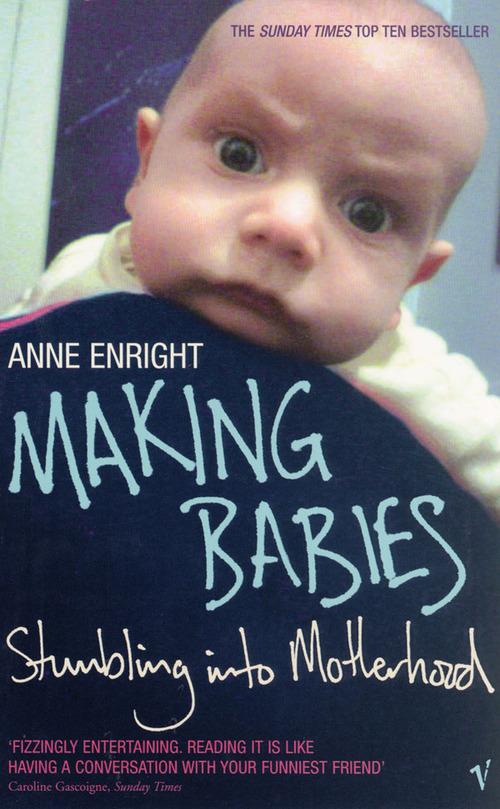Making Babies: Stumbling Into Motherhood, Anne Enright. Купить книгу