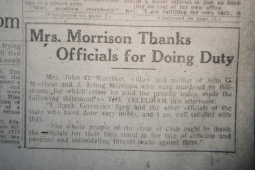 Jeremy Harmon  |  The Salt Lake Tribune
This quote from Marie Morrison, the widow of murdered grocer John G. Morrison, ran on the front page of the Salt Lake Telegram on Nov. 19, 1915, the day of Joseph Hillstrom's execution. She thanks Utah Gov. William Spry and other state officials for carrying out Hillstrom's controversial death sentence. An anonymous writer clipped the quote from the newspaper and mailed to the Morrison family with a note that read: "You have just signed Perry's death warrant." Perry Morrison was Marie's oldest son; her son Arling also had been killed in the attack that killed her husband. Marie and her son Robert discussed getting a letter in a recording the Morrison family made in about 1967. The family perceived the letter as a threat from angry Industrial Workers of the World members.